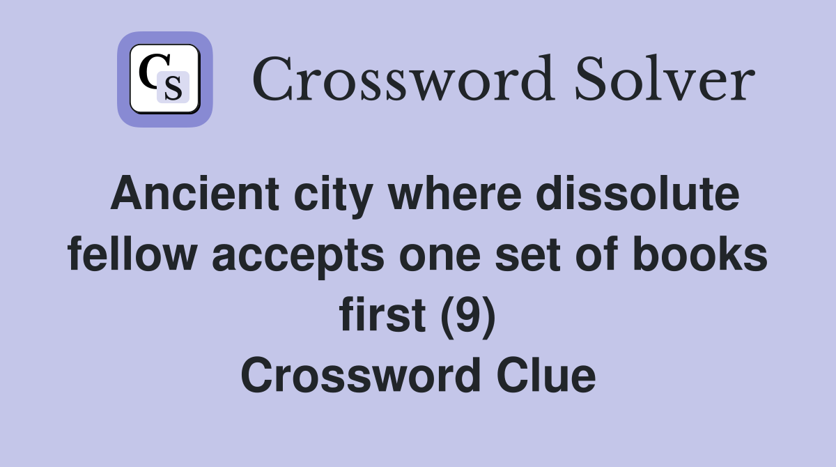 Ancient city where dissolute fellow accepts one set of books first (9) Crossword Clue