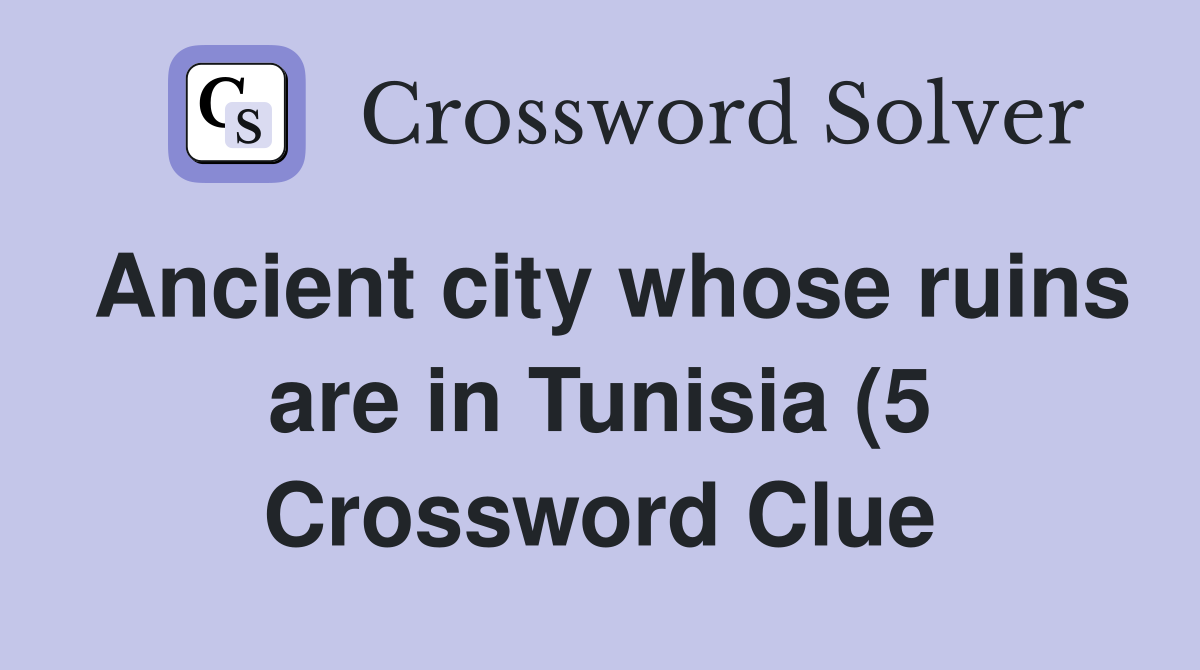 Ancient city whose ruins are in Tunisia (5) Crossword Clue Answers Ancient city whose ruins are in Tunisia (5) Crossword Clue Answers