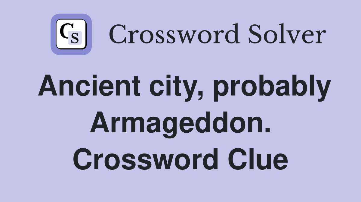 Ancient city, probably Armageddon. Crossword Clue