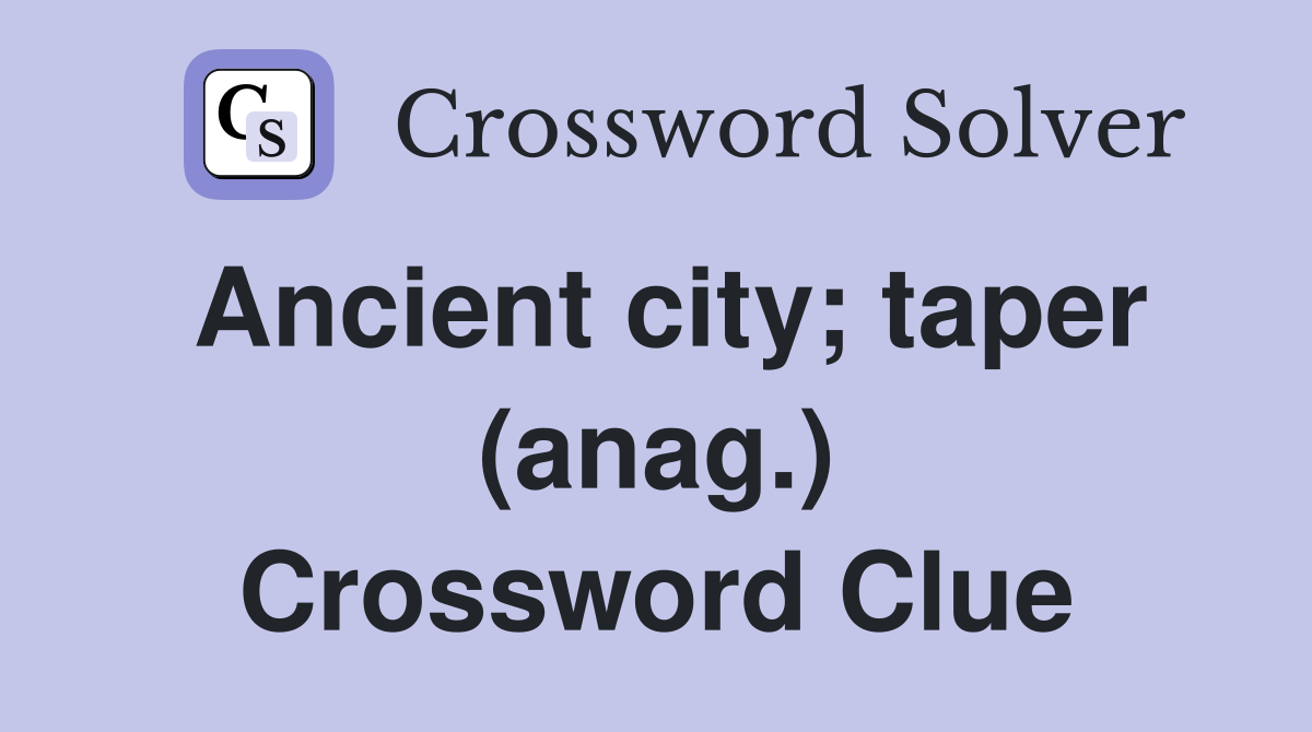 Ancient city; taper (anag.) Crossword Clue