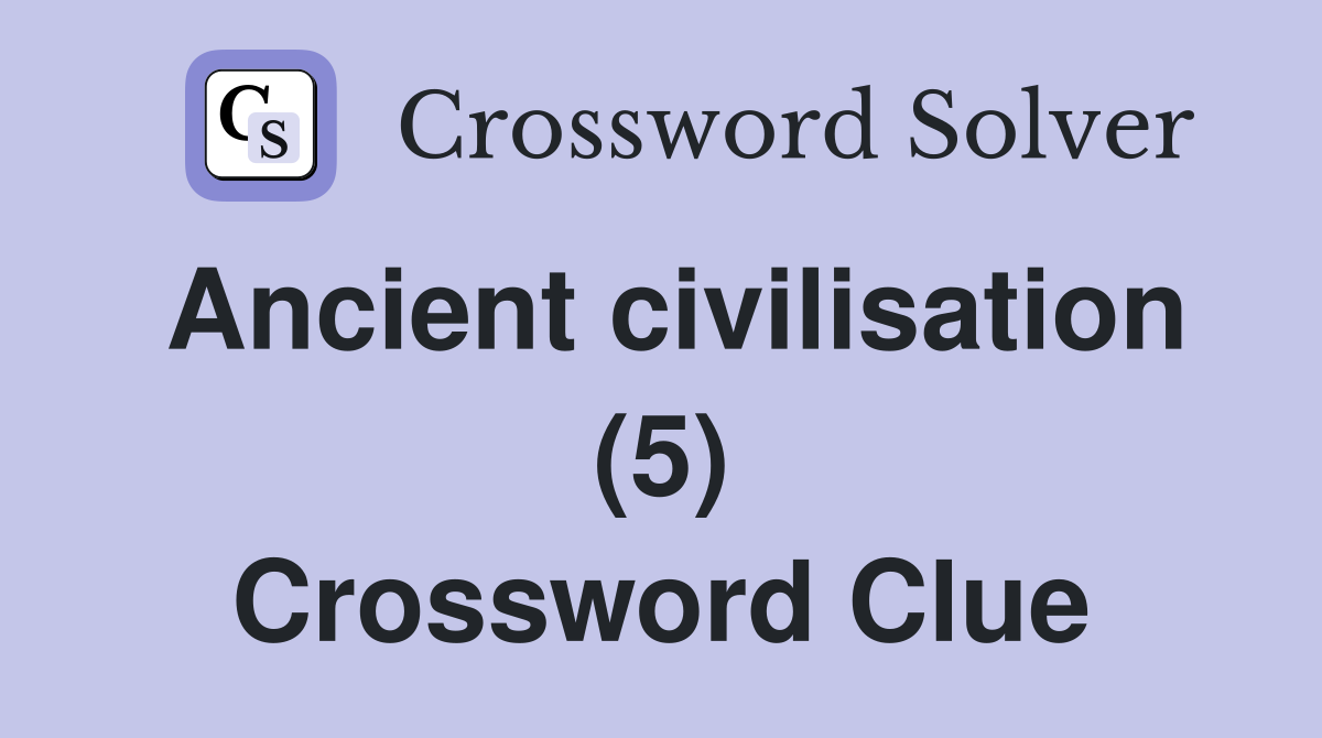 Ancient civilisation (5) Crossword Clue