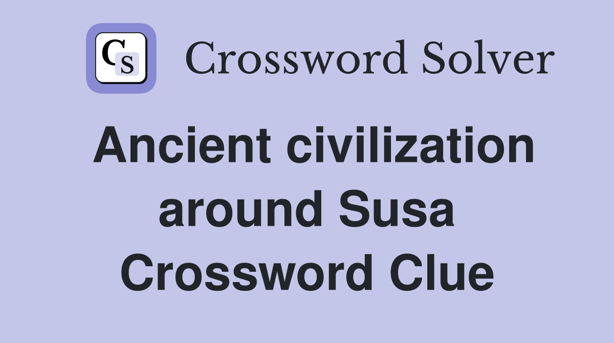 Ancient civilization around Susa Crossword Clue