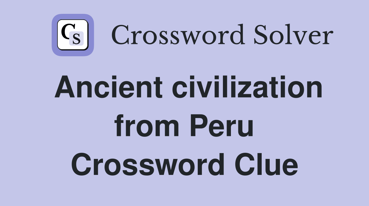Ancient civilization from Peru Crossword Clue