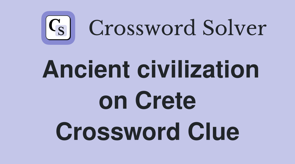 Ancient civilization on Crete Crossword Clue