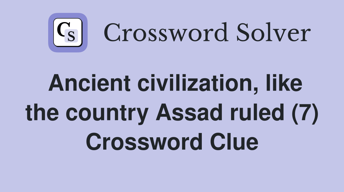 Ancient civilization, like the country Assad ruled (7) Crossword Clue