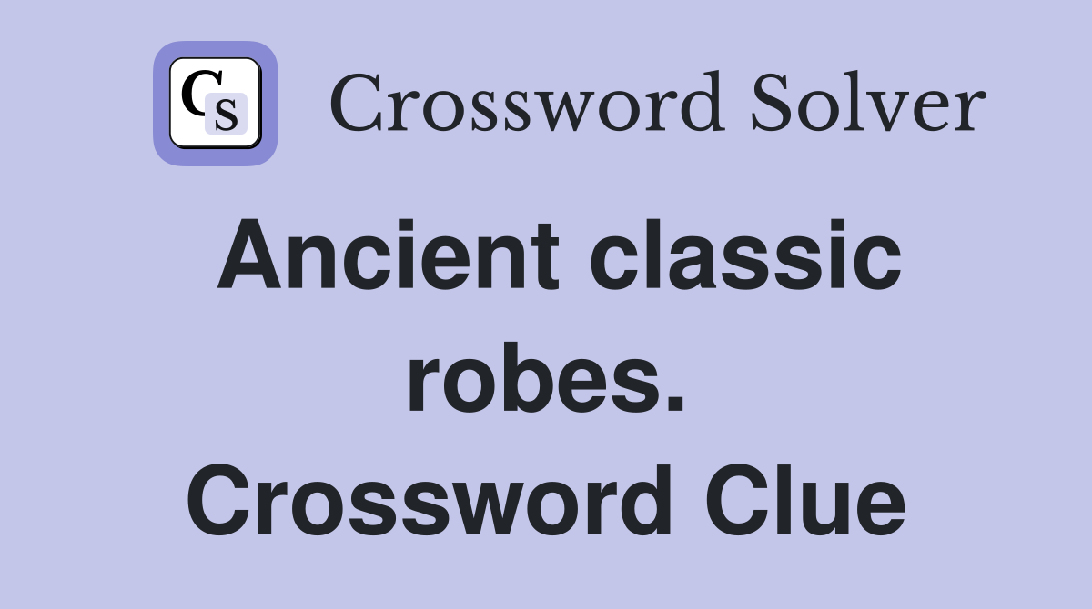 Ancient classic robes. Crossword Clue