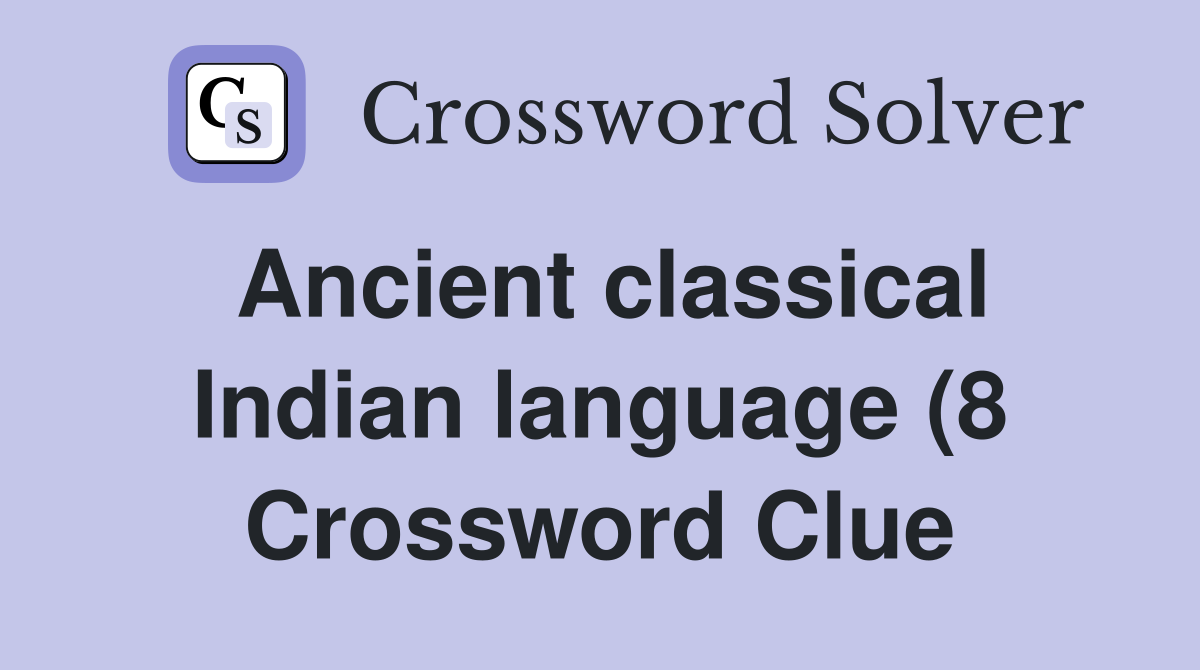 Ancient classical Indian language (8) Crossword Clue Answers Ancient classical Indian language (8) Crossword Clue Answers