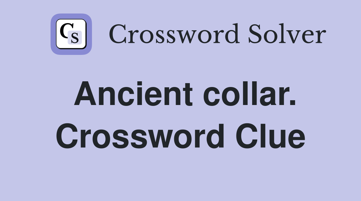 Ancient collar. Crossword Clue