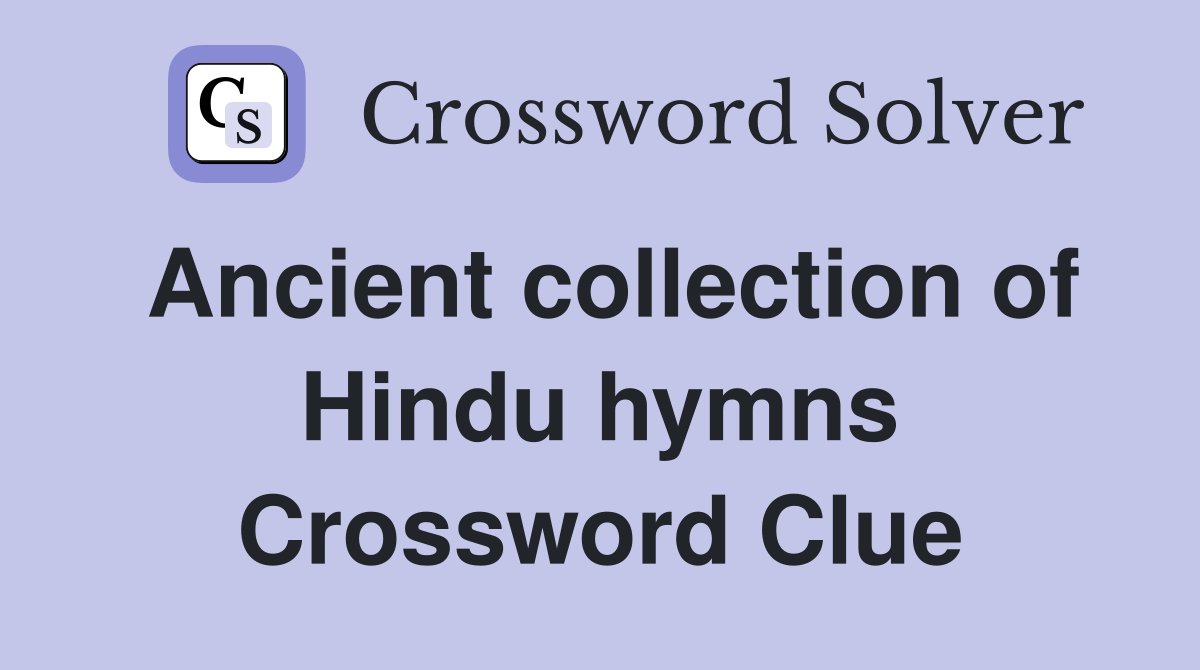 Ancient collection of Hindu hymns Crossword Clue