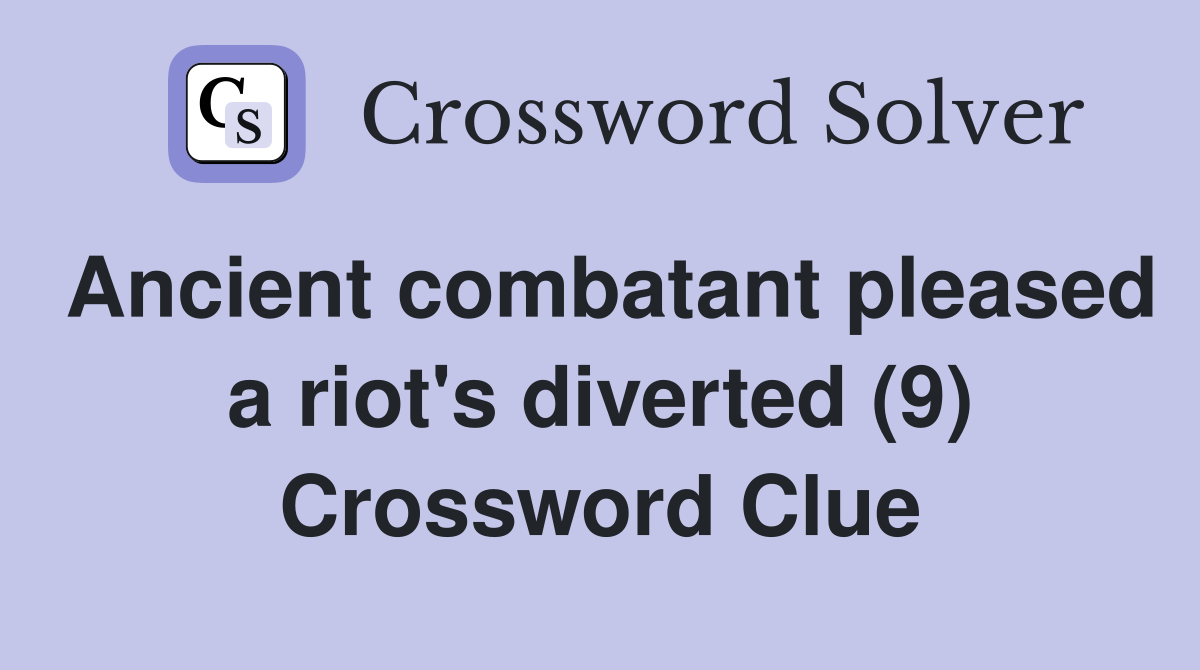Ancient combatant pleased a riot's diverted (9) Crossword Clue