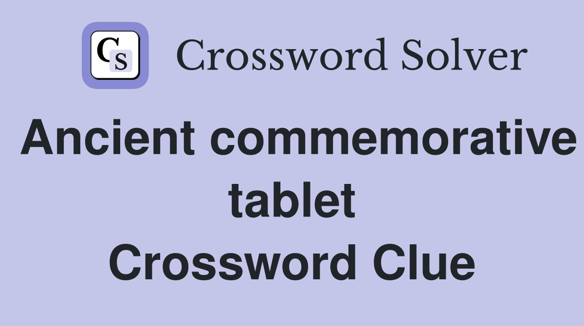 Ancient commemorative tablet Crossword Clue