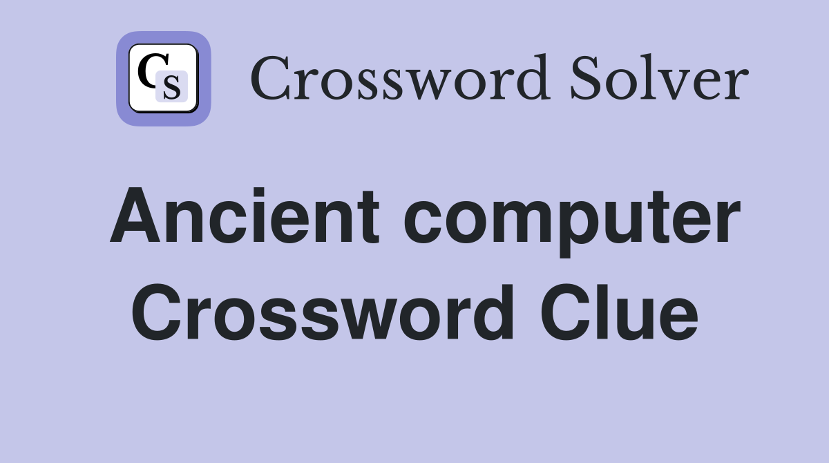 Ancient computer Crossword Clue