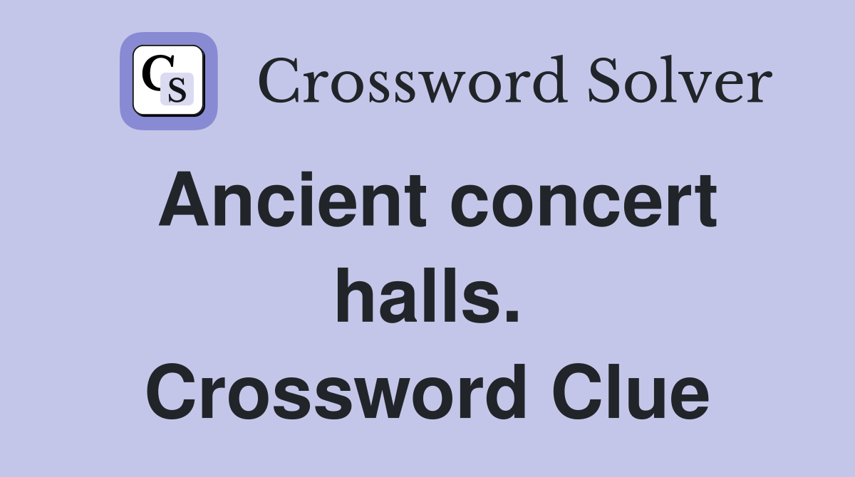 Ancient concert halls. Crossword Clue