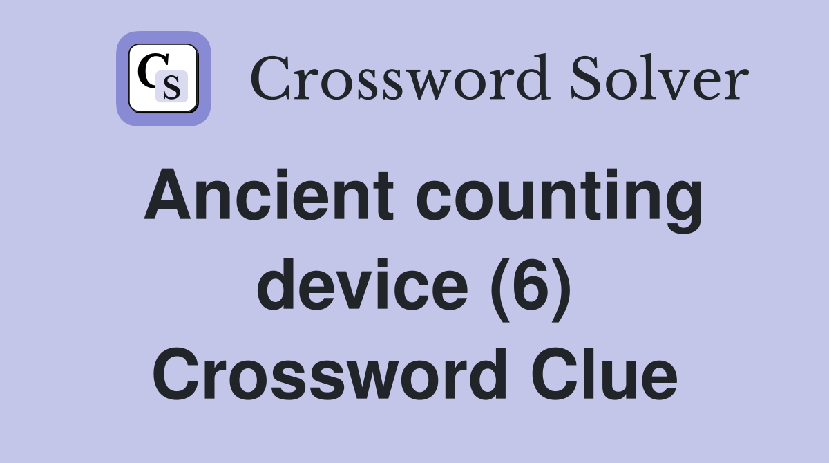 Ancient counting device (6) Crossword Clue