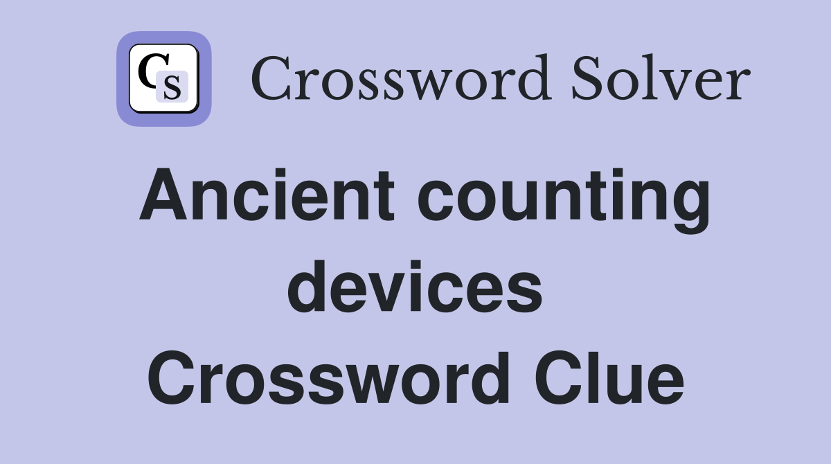 Ancient counting devices Crossword Clue