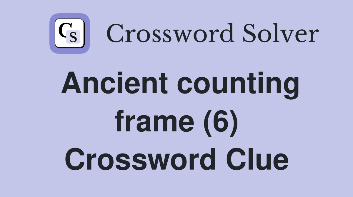 Ancient counting frame (6) Crossword Clue