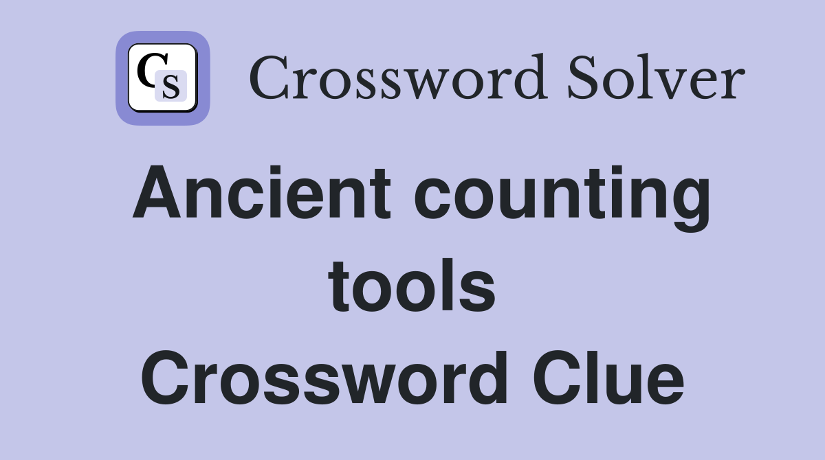 Ancient counting tools Crossword Clue