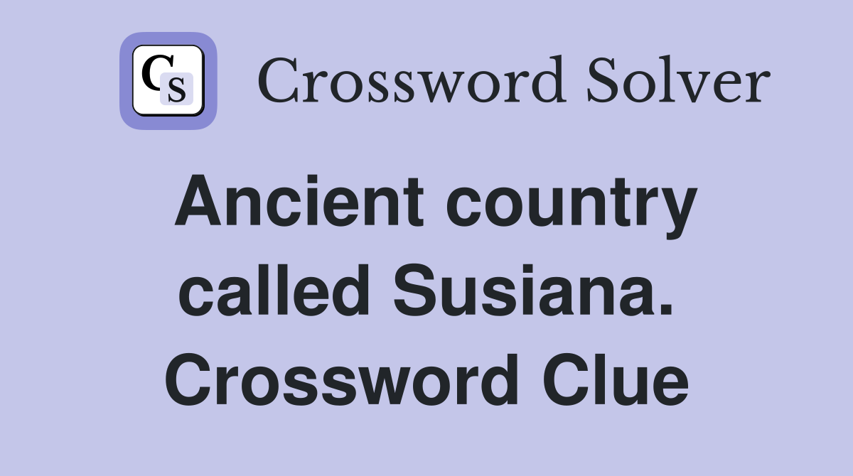 Ancient country called Susiana. Crossword Clue