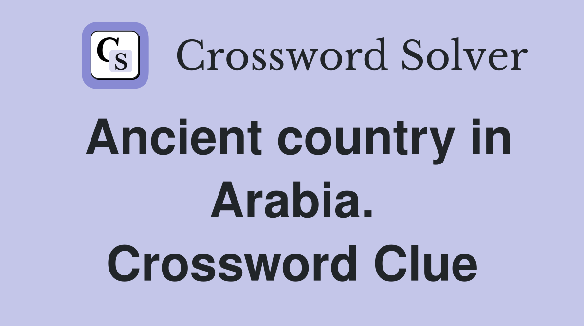 Ancient country in Arabia. Crossword Clue
