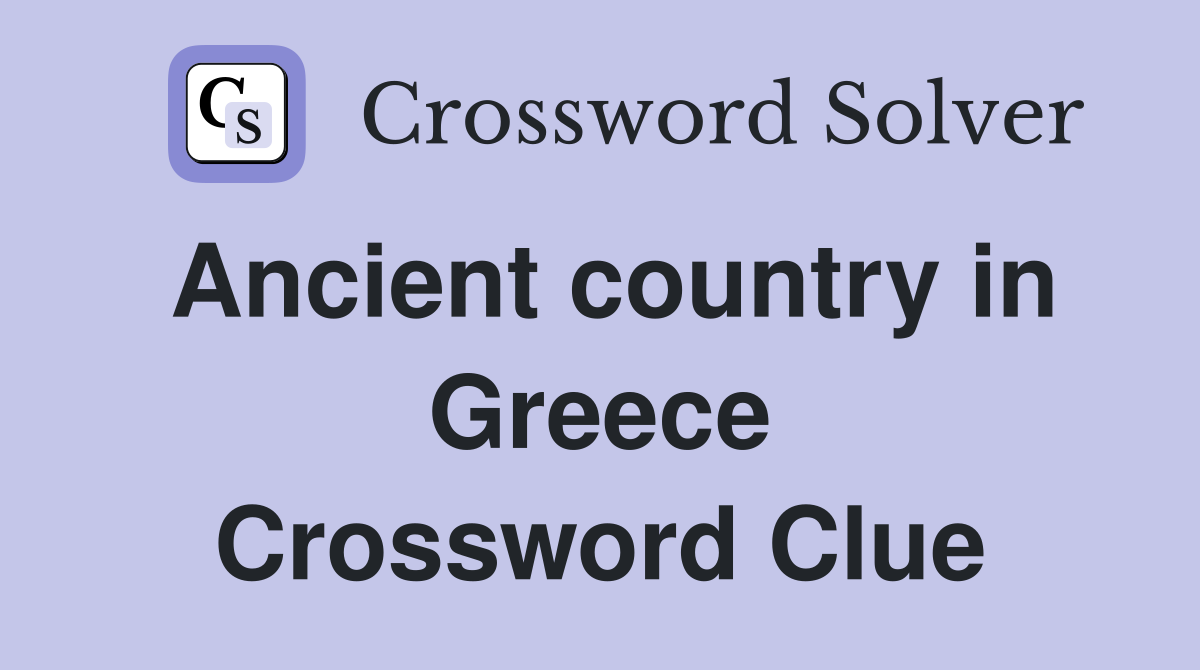 Ancient country in Greece Crossword Clue Answers Crossword Solver
