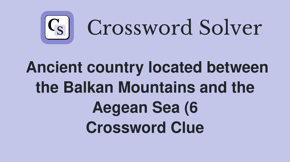 Ancient country located between the Balkan Mountains and the Aegean Sea Ancient country located between the Balkan Mountains and the Aegean Sea