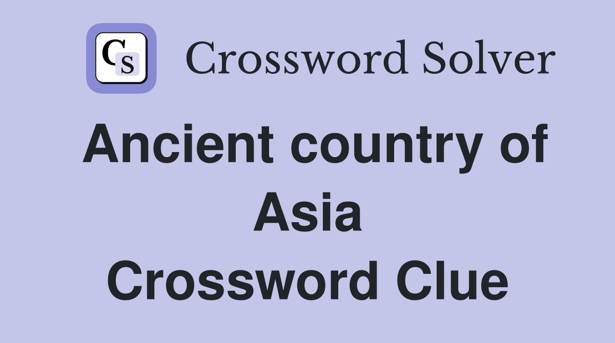 Ancient country of Asia Crossword Clue Answers Crossword Solver