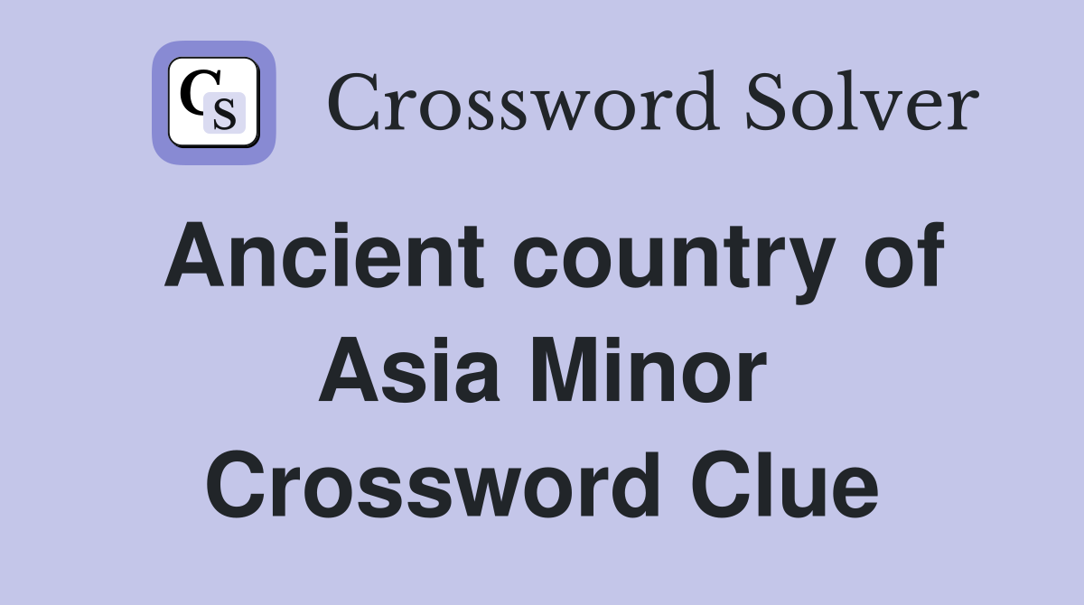 Ancient country of Asia Minor Crossword Clue