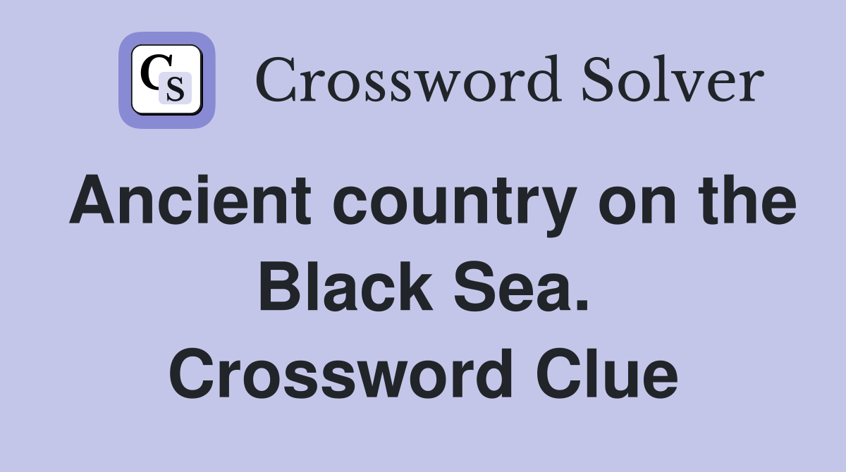 Ancient country on the Black Sea. Crossword Clue