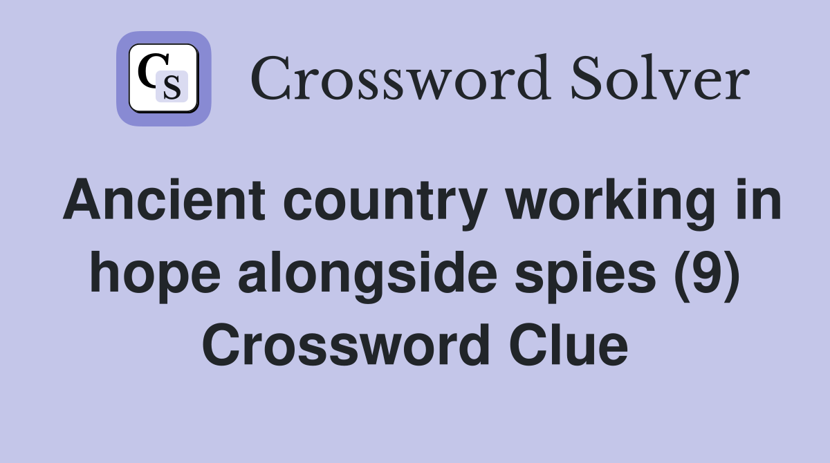 Ancient country working in hope alongside spies (9) Crossword Clue