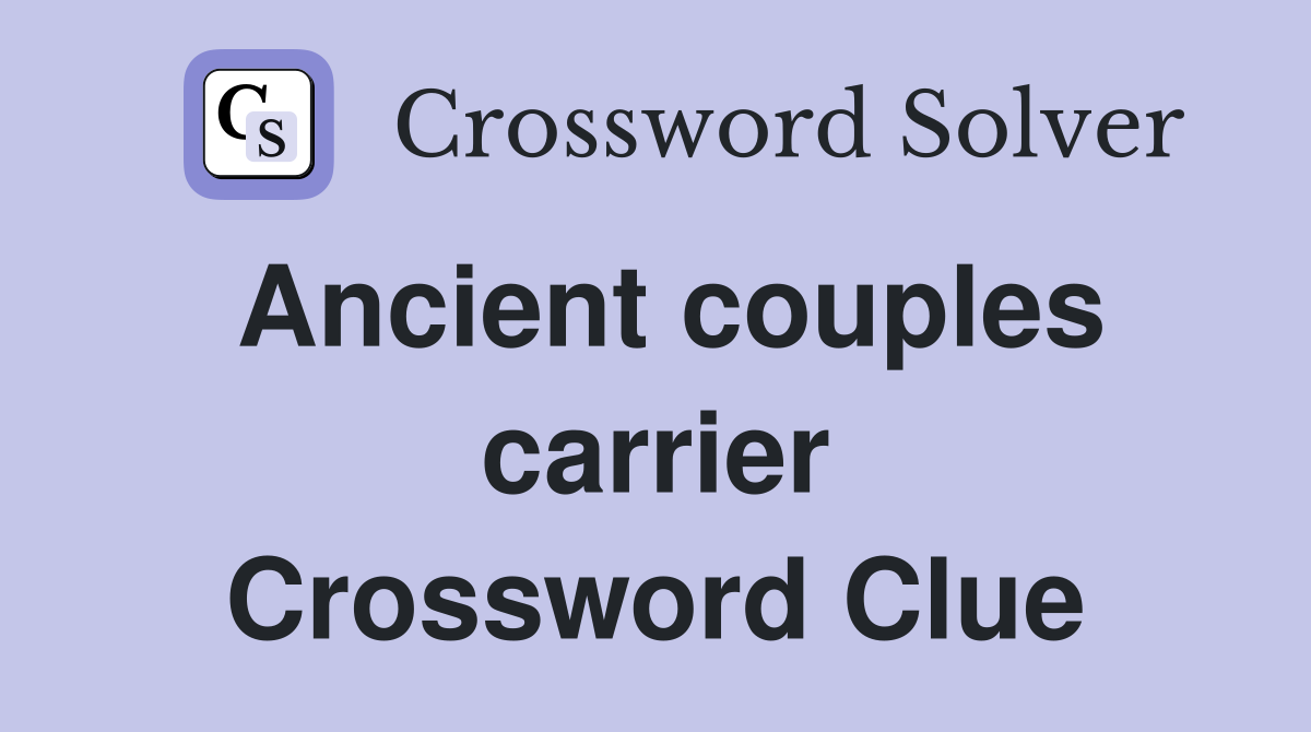 Ancient couples carrier Crossword Clue