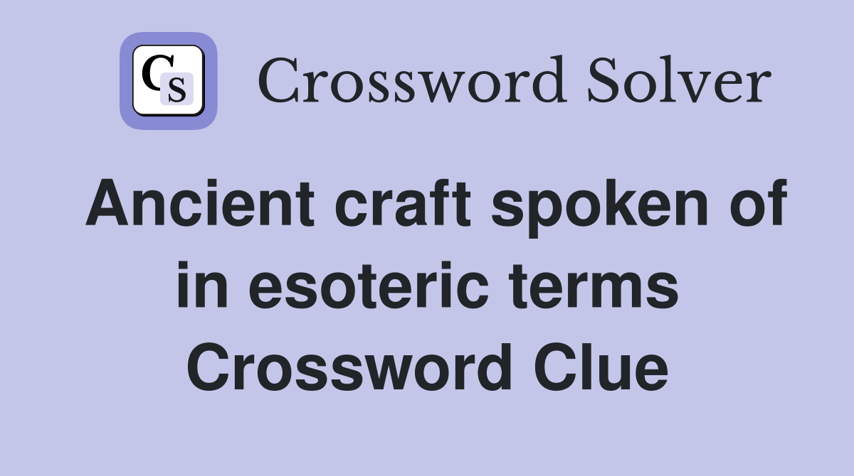 Ancient craft spoken of in esoteric terms Crossword Clue