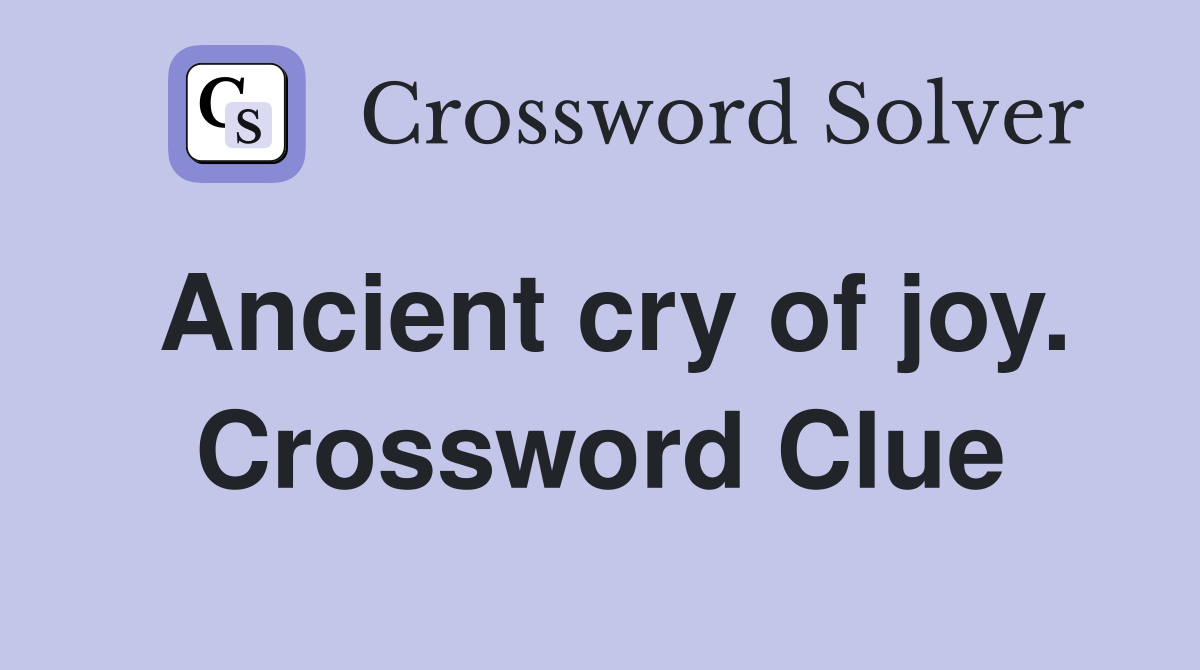 Ancient cry of joy. Crossword Clue
