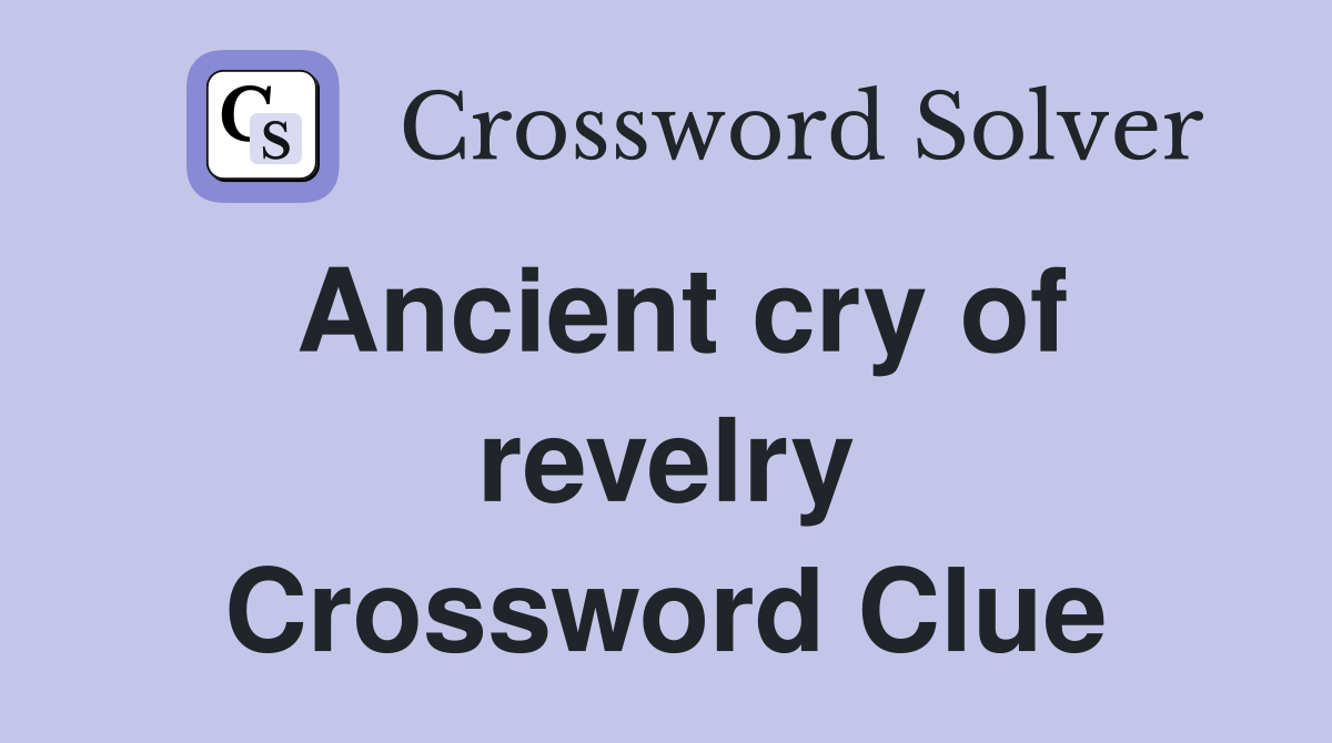 Ancient cry of revelry Crossword Clue