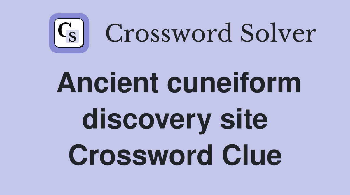 Ancient cuneiform discovery site Crossword Clue
