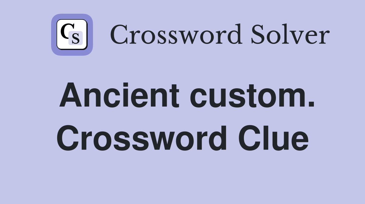 Ancient custom. Crossword Clue