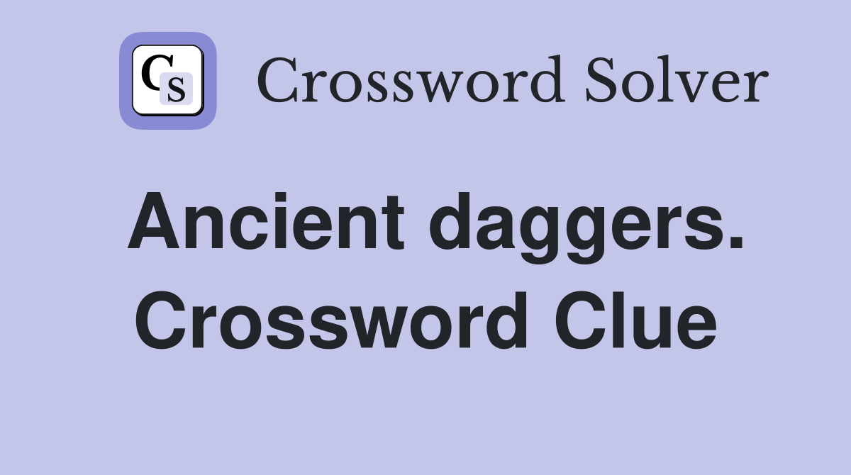 Ancient daggers. Crossword Clue
