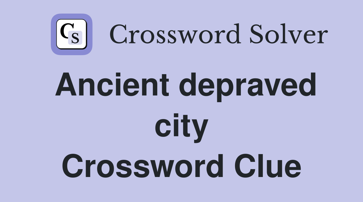 Ancient depraved city Crossword Clue