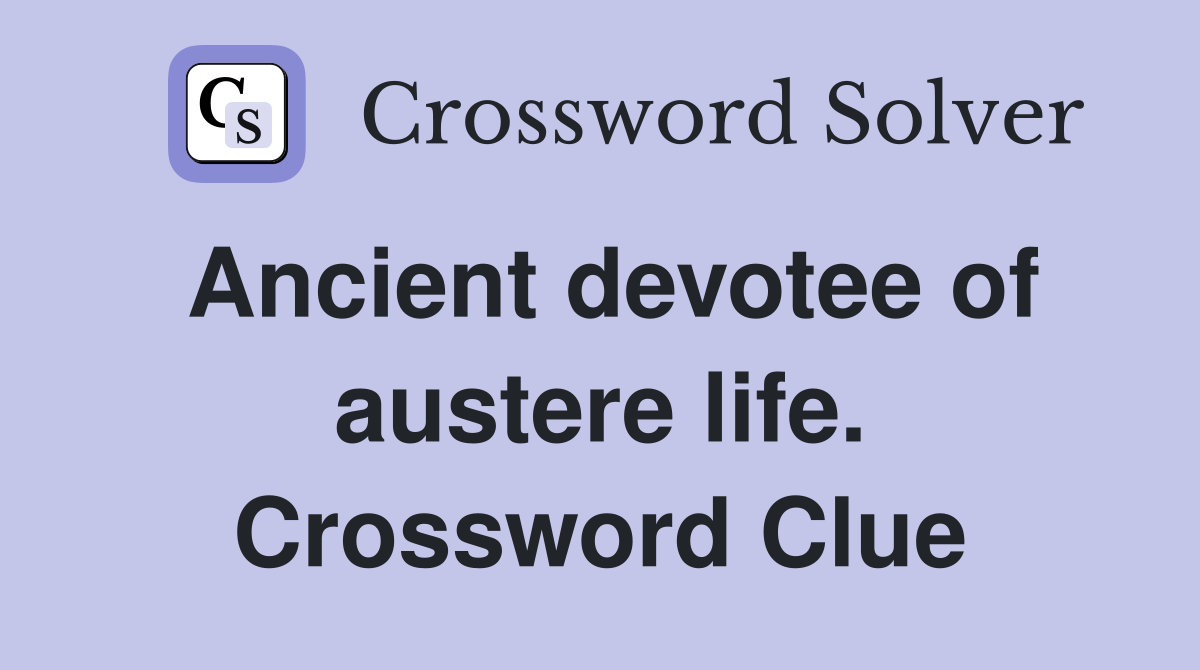 Ancient devotee of austere life. Crossword Clue