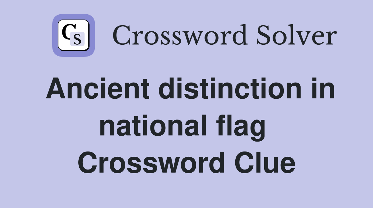 Ancient distinction in national flag  Crossword Clue