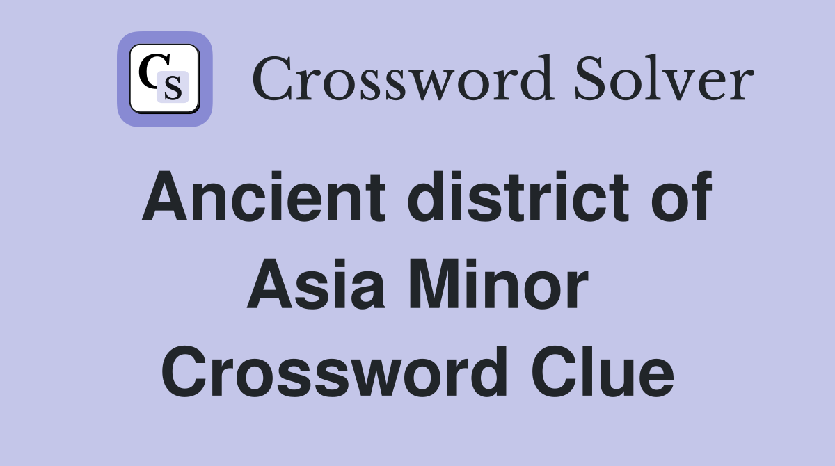 Ancient district of Asia Minor Crossword Clue