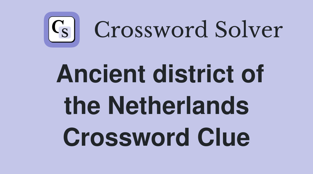 Ancient district of the Netherlands Crossword Clue