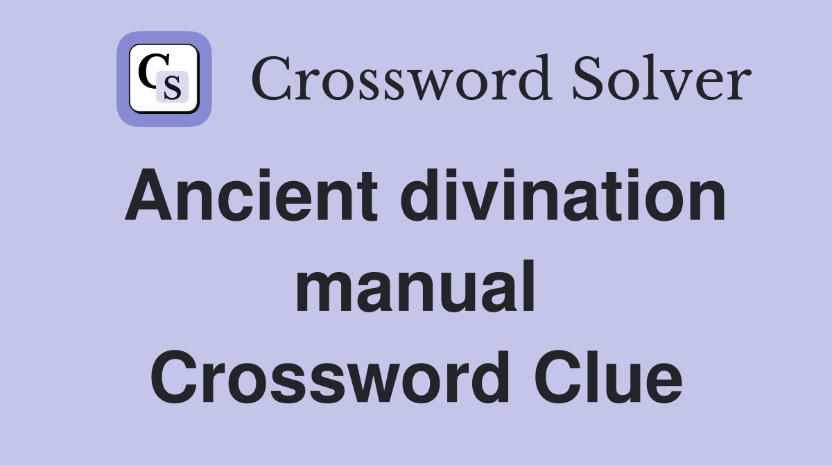 Ancient divination manual Crossword Clue