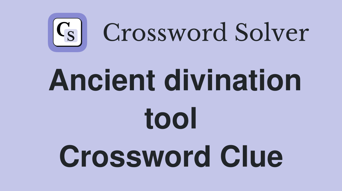 Ancient divination tool Crossword Clue