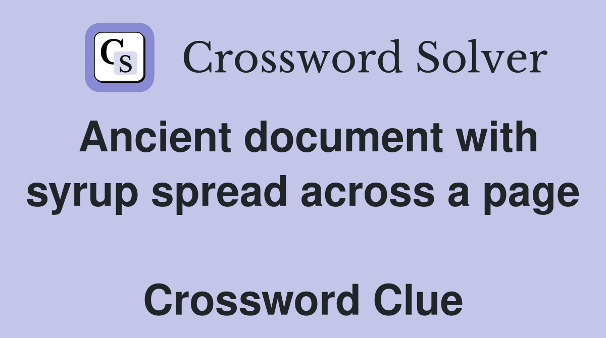 Ancient document with syrup spread across a page  Crossword Clue