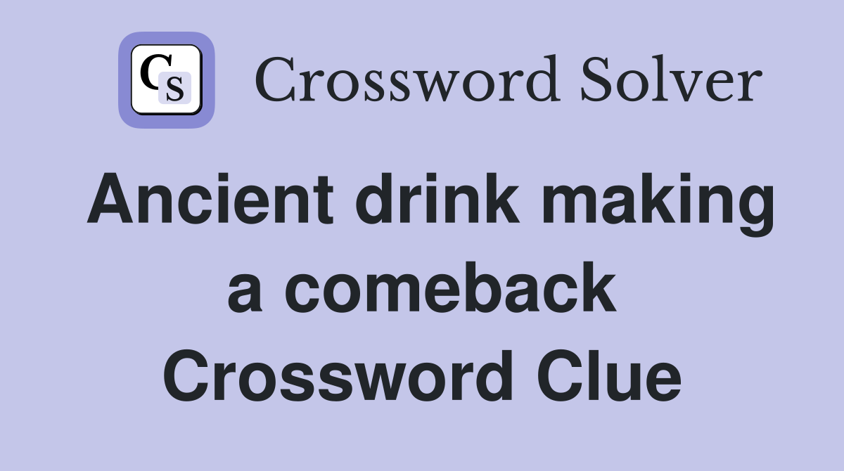 Ancient drink making a comeback Crossword Clue