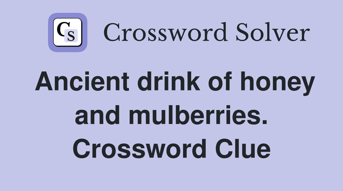 Ancient drink of honey and mulberries. Crossword Clue