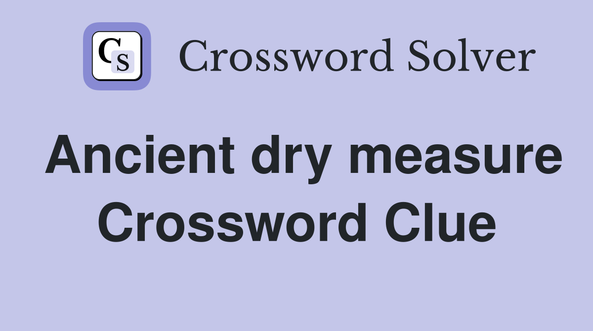 Ancient dry measure Crossword Clue