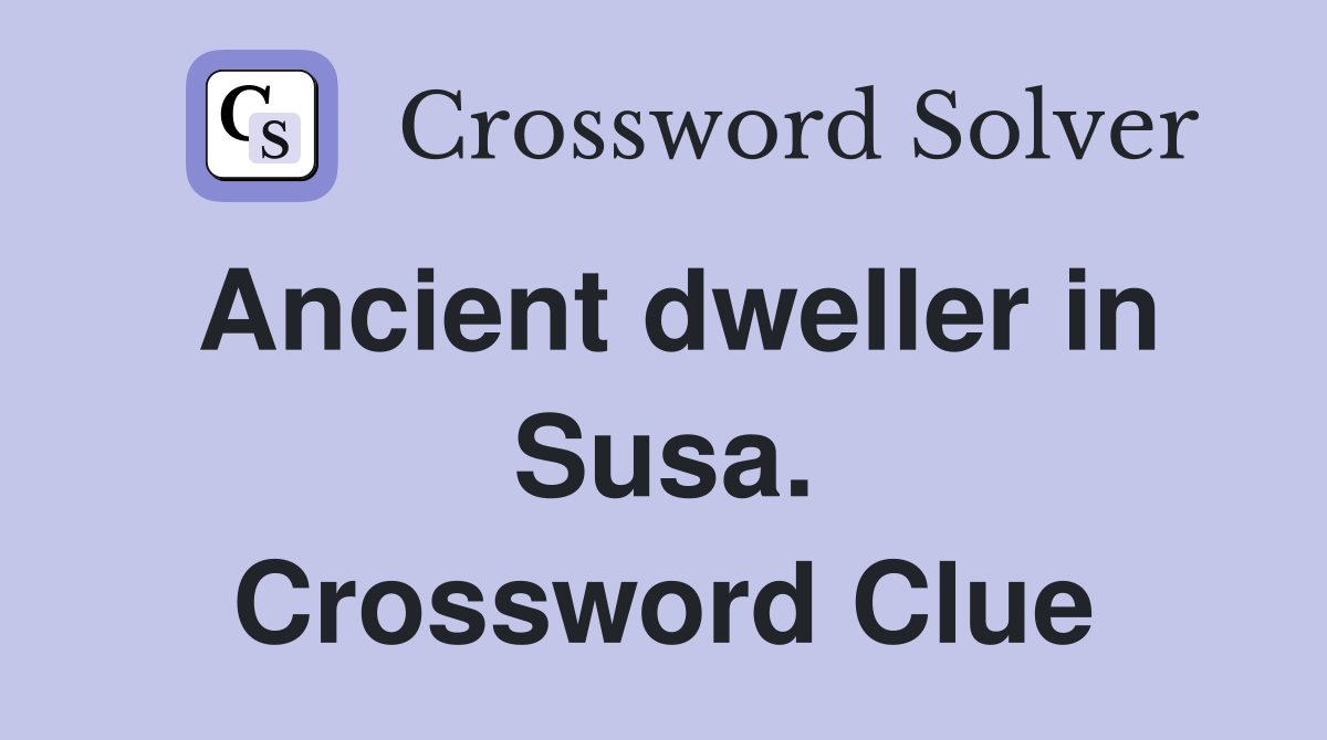 Ancient dweller in Susa. Crossword Clue