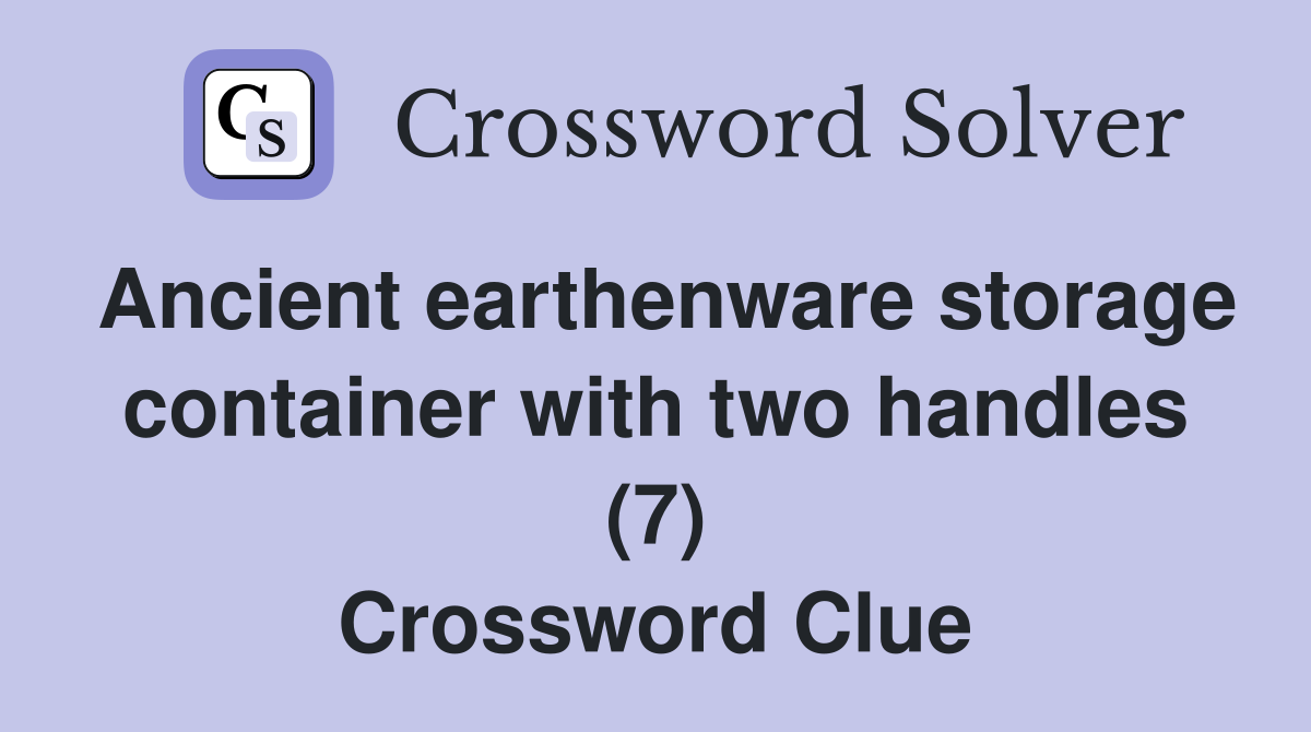 Ancient earthenware storage container with two handles (7) Crossword Clue