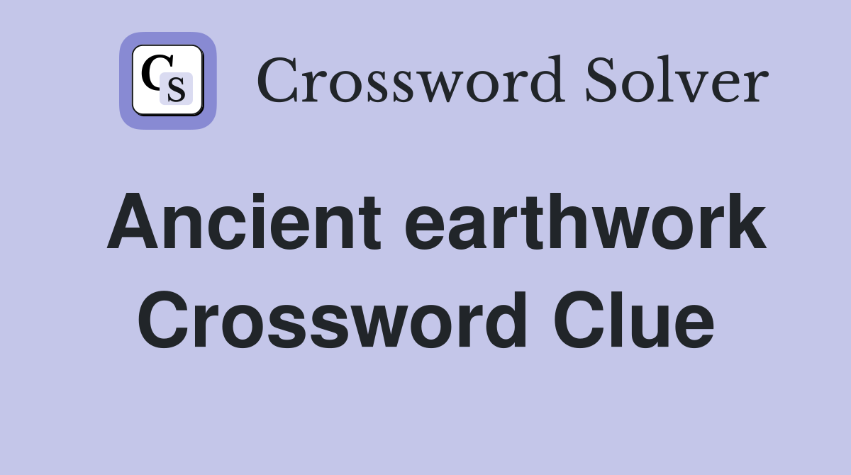 Ancient earthwork Crossword Clue